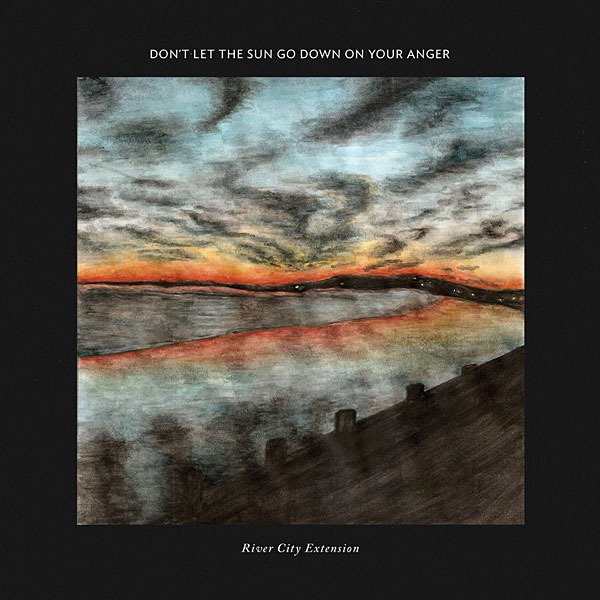 #19 River City Extension-Don't Let the Sun Go Down on Your Anger